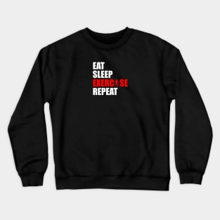 Eat sleep exercise repeat Crewneck Sweatshirt